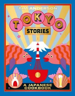 Item #9781784882297 Tokyo Stories: a Japanese cookbook. Tim Anderson