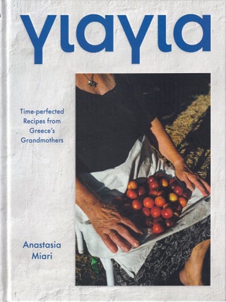 Item #9781784886127 Yiayia: time-perfected recipes. Anastasia Miari