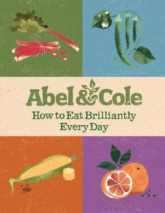 Item #9781785035791 How to Eat Brilliantly Everyday. Abel, Cole.