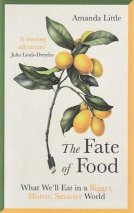 Item #9781786076533-1 The Fate of Food: what we'll eat. Amanda Little