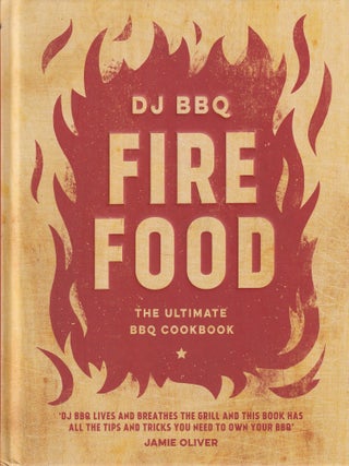 Item #9781787131545-1 Fire Food: the ultimate BBQ cookbook. DJ BBQ
