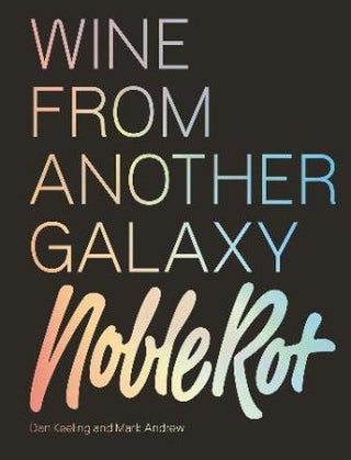 Item #9781787132719 Wine From Another Galaxy Noble Rot. Dan Keeling, Mark Andrew