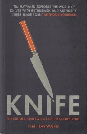 Item #9781787133693-1 Knife: the cult, craft & culture. Tim Hayward