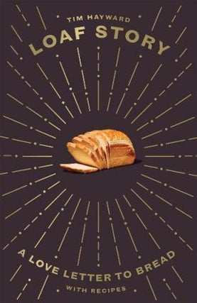 Item #9781787134775 Loaf Story: a love letter to bread. Tim Hayward