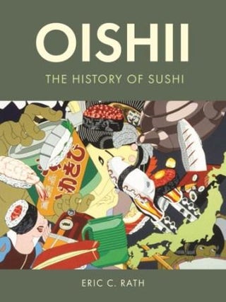 Item #9781789143836 Oishii: the history of sushi. Eric C. Rath