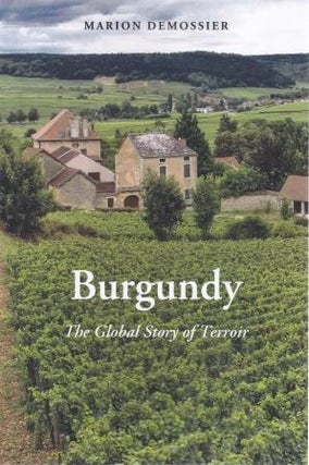 Item #9781789206272 Burgundy: the global story of terroir. Marion Demossier