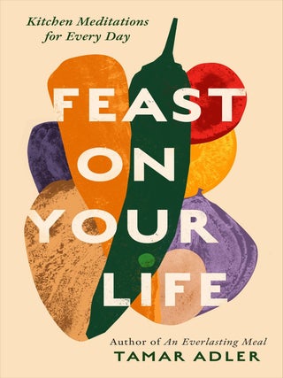 Item #9781800754744 Feast on Your Life. Tamar Adler