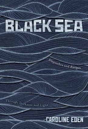 Item #9781837831340 Black Sea: dispatches & recipes. Caroline Eden