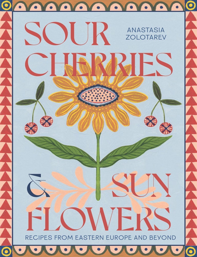 Item #9781837831838 Sour Cherries & Sunflowers. Anastasia Zolotarev.