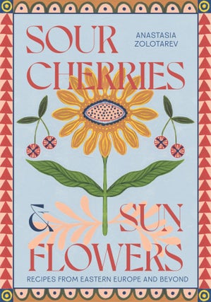 Item #9781837831838 Sour Cherries & Sunflowers. Anastasia Zolotarev