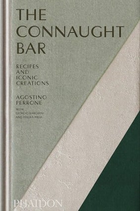 Item #9781838668105 The Connaught Bar: recipes & iconic. Agostino Perrone, Giorgio Bargiani, M....