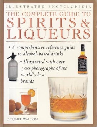 Item #9781840387780-1 The Complete Guide to Spirits & Liqueurs. Stuart Walton