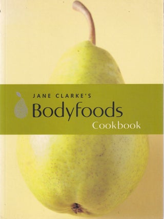 Item #9781841881362 Jane Clarke's Bodyfoods Cookbook. Jane Clarke