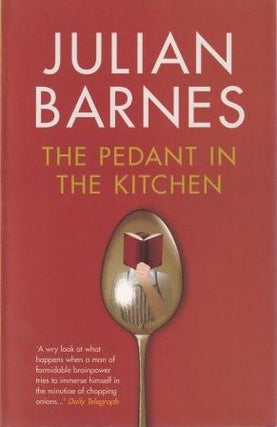 Item #9781843542407-1 The Pedant in the Kitchen. Julian Barnes