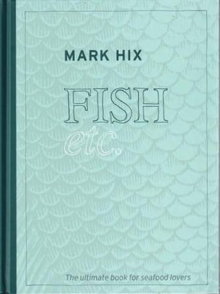 Item #9781844009718-1 Fish Etc: the ultimate book for seafood. Mark Hix
