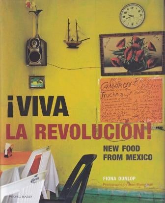 Item #9781845333034 Viva la Revolution: new food from Mexico. Fiona Dunlop.