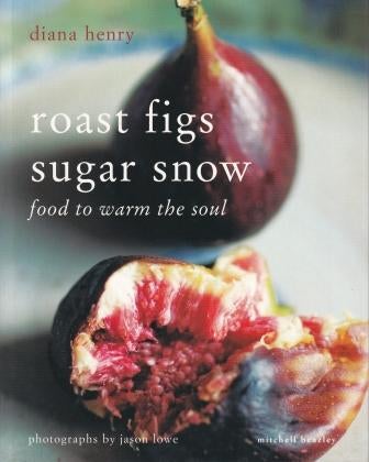 Item #9781845334529-1 Roast Figs & Sugar Snow. Diana Henry.
