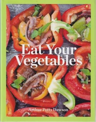 Item #9781845336783 Eat Your Vegetables. Arthur Potts Dawson