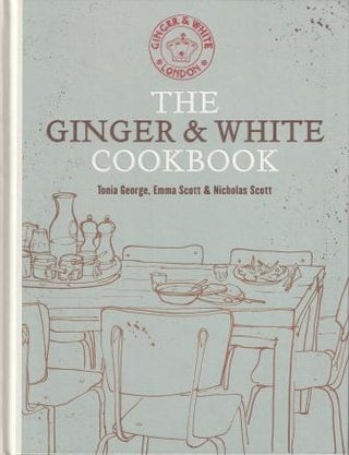 Item #9781845338756-1 The Ginger & White Cookbook. Tonia George, Emma Scott, Nicholas Scott