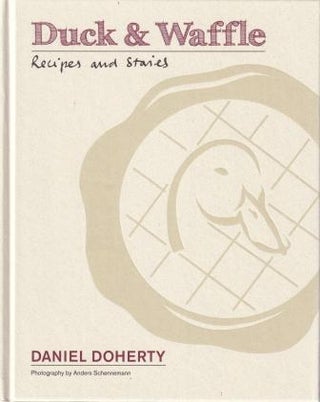 Item #9781845339418-1 Duck & Waffle: recipes & stories. Daniel Doherty