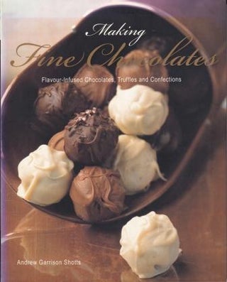 Item #9781845431945-1 Making Fine Chocolates. Andrew Garrison Shotts