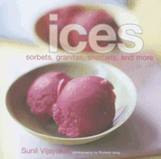 Item #9781845973858 Ices: sorbets, granitas, sherbets. Sunil Vijayakar