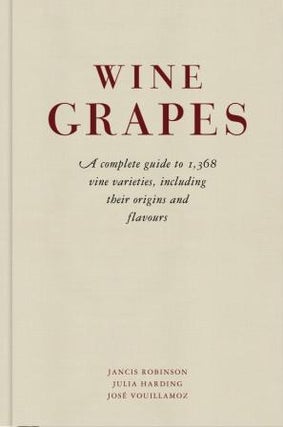 Item #9781846144462 Wine Grapes: a complete guide. Jancis Robinson, Julia Harding, J. Vouillamoz