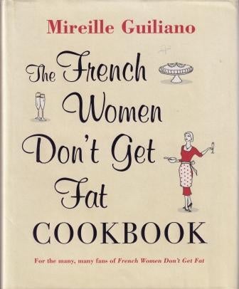 Item #9781847377814-1 The French Women Don't Get Fat Cookbook. Mireille Guiliano.