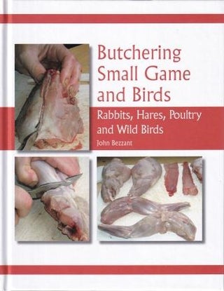 Item #9781847974235 Butchering Small Game & Birds. John Bezzant