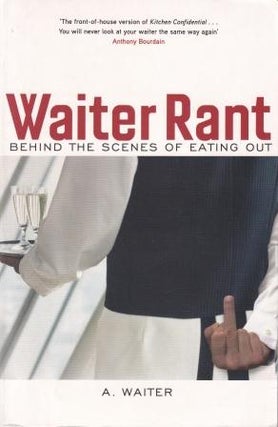 Item #9781848540071-1 Waiter Rant: behind the scenes. A Waiter, Anon