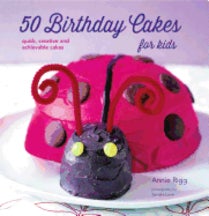 Item #9781849757324-1 50 Birthday Cakes for Kids. Annie Rigg