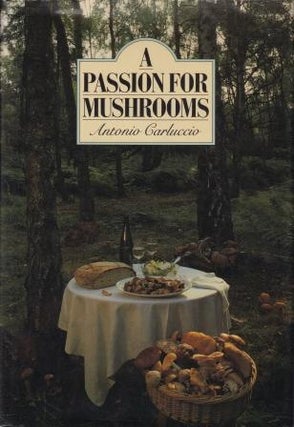 Item #9781851451135-1 A Passion for Mushrooms. Antonio Carluccio