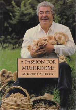 Item #9781851455423-2 A Passion for Mushrooms. Antonio Carluccio