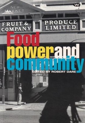 Item #9781862545014-1 Food, Power & Community. Robert Dare