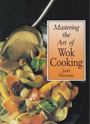 Item #9781863026376-1 Mastering the Art of Wok Cooking. Jacki Passmore