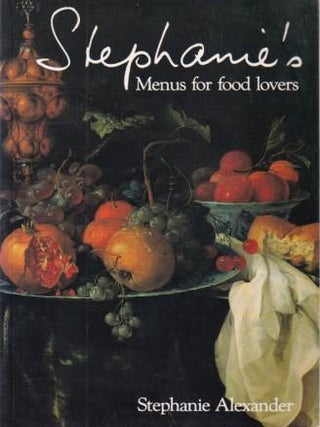 Item #9781863301046-1 Stephanie's Menus for Food Lovers. Stephanie Alexander