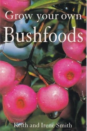 Item #9781864364590-1 Grow Your Own Bushfoods. Keith Smith, Irene Smith