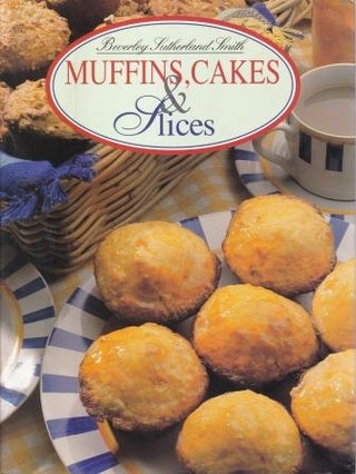 Item #9781864630510-1 Muffins, Cakes & Slices. Beverley Sutherland Smith
