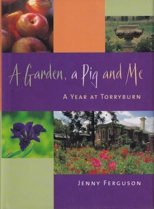 Item #9781864980486-1 A Garden, A Pig & Me. Jenny Ferguson