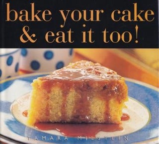Item #9781875655793-2 Bake Your Cake & Eat it Too. Tamara Milstein