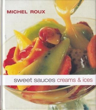 Item #9781902757421-1 Sweet Sauces: creams & ices. Michel Roux