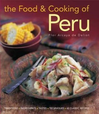 Item #9781903141687 The Food & Cooking of Peru. Flor Arcaya de Deliot