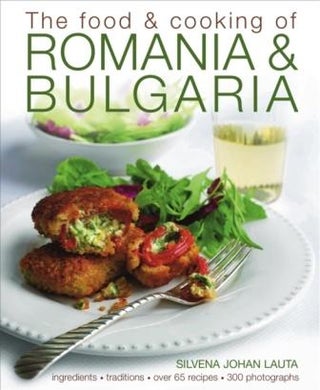 Item #9781903141755 The Food & Cooking of Romania & Bulgaria. Silvena Johan Lauta