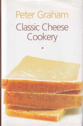 Item #9781904010050-1 Classic Cheese Cookery. Peter Graham