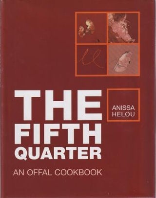 Item #9781904573210-1 The Fifth Quarter: an offal cookbook. Anissa Helou