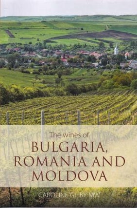 Item #9781906821883 The Wines of Bulgaria, Romania & Moldova. Caroline Gilby