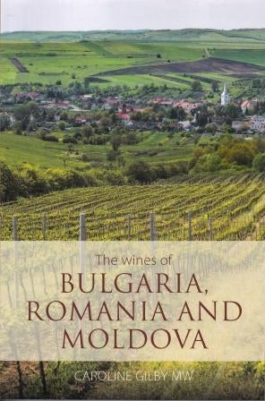 Item #9781906821883 The Wines of Bulgaria, Romania & Moldova. Caroline Gilby.
