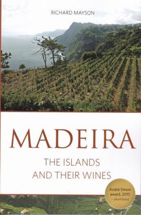 Item #9781908984753 Madeira: the islands & their wines. Richard Mayson