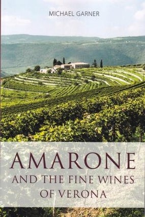 Item #9781908984807 Amarone & the fine wines of Verona. Michael Garner