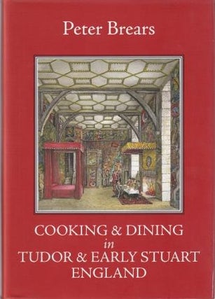 Item #9781909248328 Cooking & Dining in Tudor & Early Stuart. Peter Brears